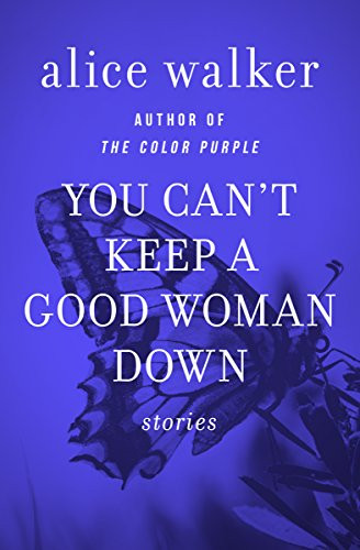 You-Cant-Keep-A-Good-Woman-Down-Alice-Walker